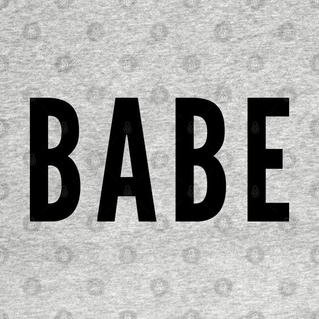 Babe - Cute Personal Statement Slogan by sillyslogans